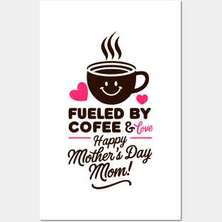 Fueled by Coffee and love Happy mother's day Mom | Mother's day | Mom lover gifts Posters and Art